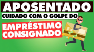 APOSENTADO GOLPE DO EMPRESTIMO CONSIGNADO